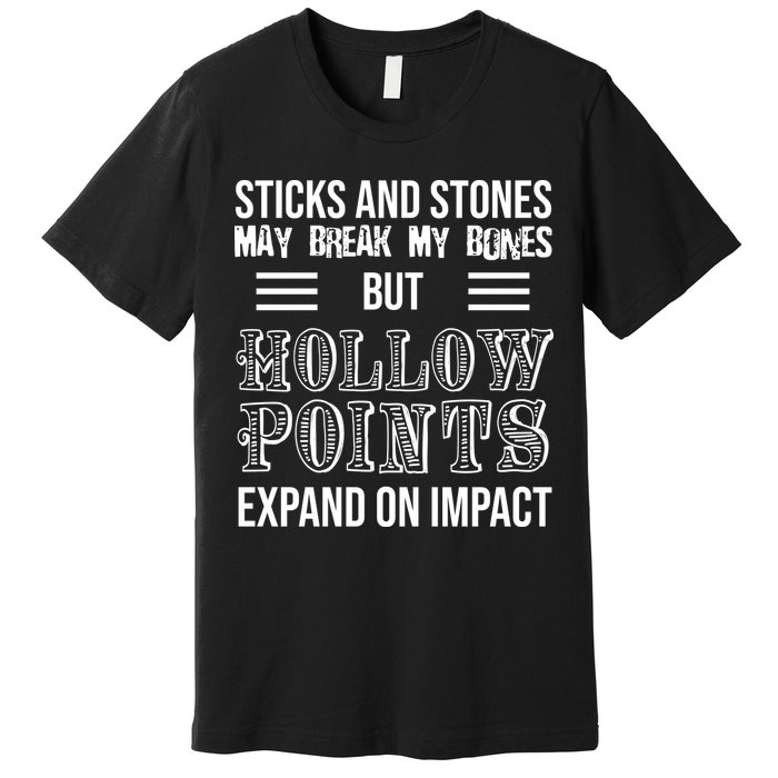 Sticks And Stones May Break My Bones But Hollow Points Expand On Impact Premium T-Shirt