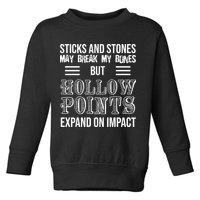 Sticks And Stones May Break My Bones But Hollow Points Expand On Impact Toddler Sweatshirt