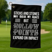 Sticks And Stones May Break My Bones But Hollow Points Expand On Impact Golf Towel