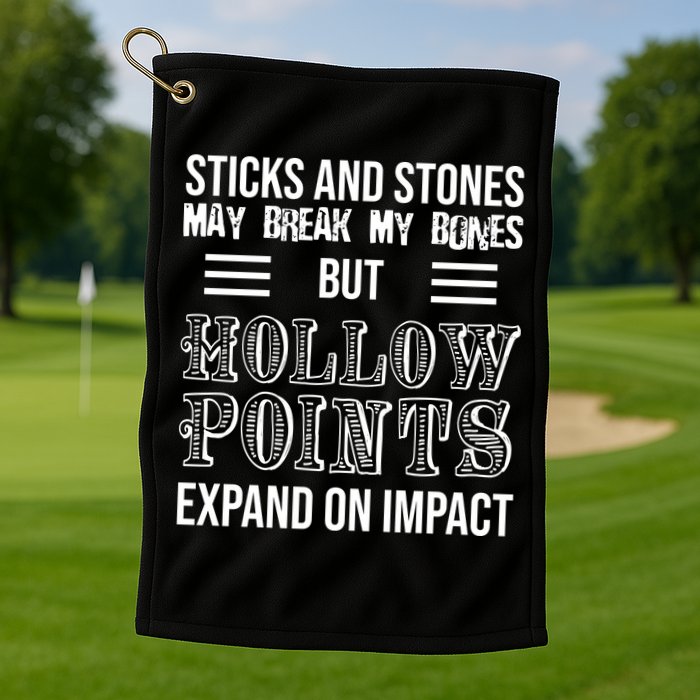 Sticks And Stones May Break My Bones But Hollow Points Expand On Impact Golf Towel