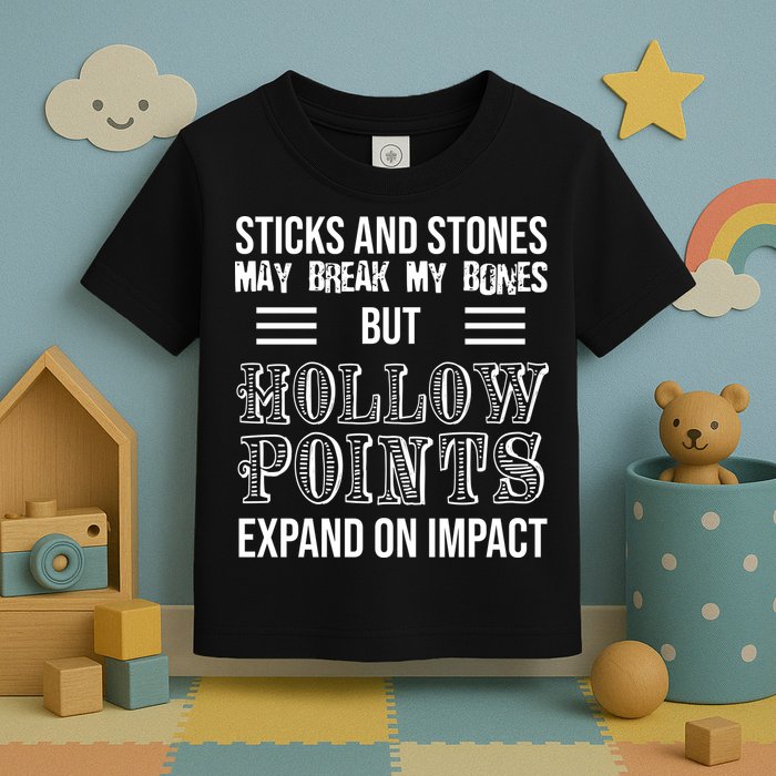 Sticks And Stones May Break My Bones But Hollow Points Expand On Impact Toddler T-Shirt