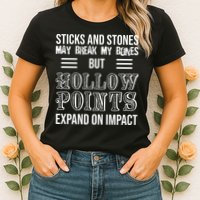 Sticks And Stones May Break My Bones But Hollow Points Expand On Impact Womens T-Shirt
