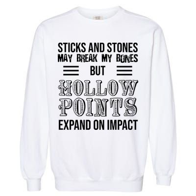 Sticks And Stones May Break My Bones But Hollow Points Expand On Impact Garment-Dyed Sweatshirt