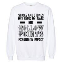 Sticks And Stones May Break My Bones But Hollow Points Expand On Impact Garment-Dyed Sweatshirt
