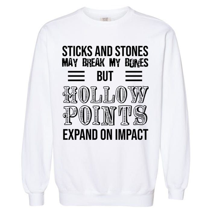 Sticks And Stones May Break My Bones But Hollow Points Expand On Impact Garment-Dyed Sweatshirt
