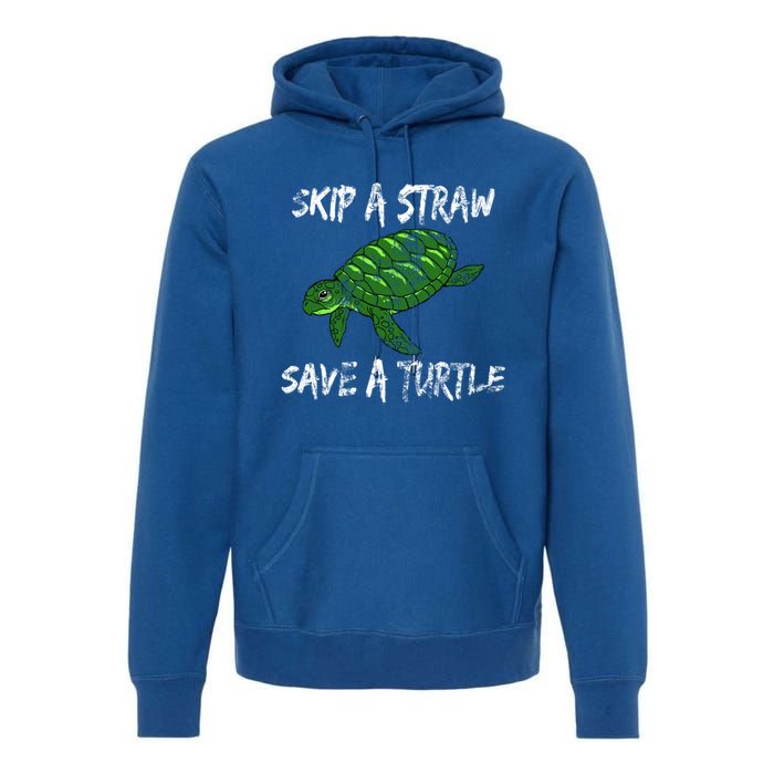 Skip A Straw Save A Turtle Cute Gift Tee Gift Premium Hoodie