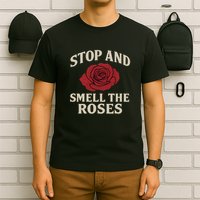 Stop and Smell the Roses T-Shirt