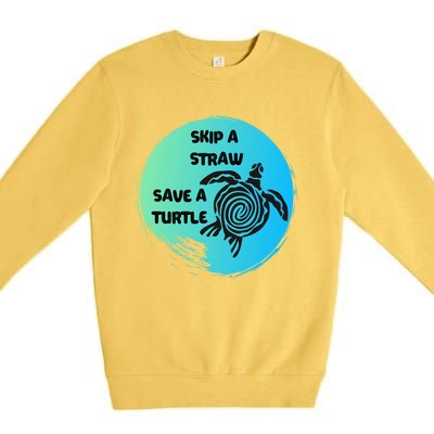 Skip A Straw Save A Turtle Funny Gift Meaningful Gift Funny Gift Tee Gift Premium Crewneck Sweatshirt