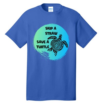 Skip A Straw Save A Turtle Funny Gift Meaningful Gift Funny Gift Tee Gift Tall T-Shirt