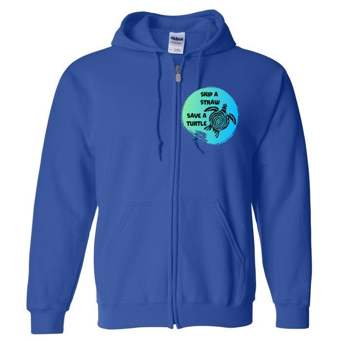 Skip A Straw Save A Turtle Funny Gift Meaningful Gift Funny Gift Tee Gift Full Zip Hoodie