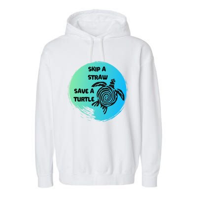 Skip A Straw Save A Turtle Funny Gift Meaningful Gift Funny Gift Tee Gift Garment-Dyed Fleece Hoodie