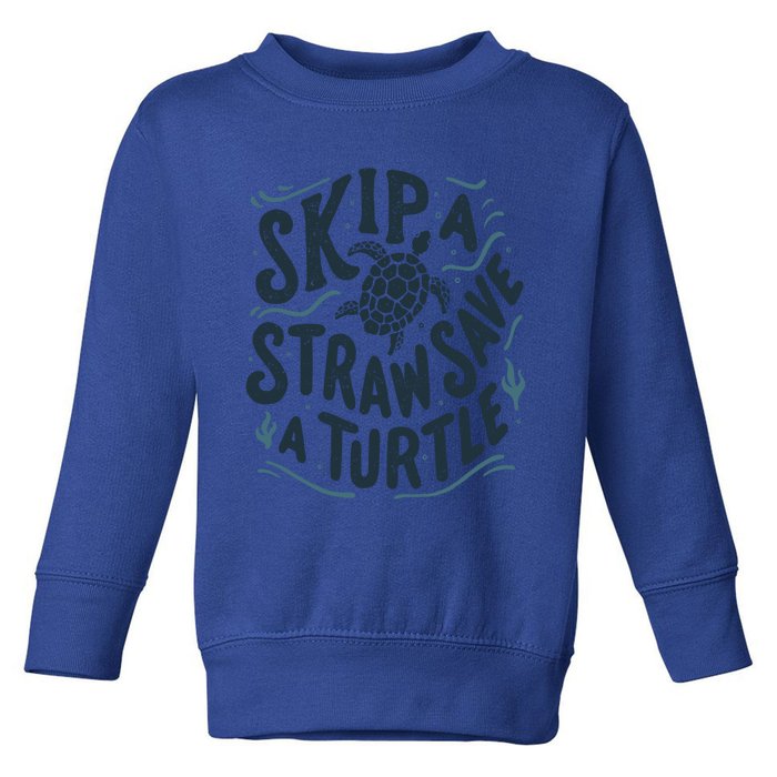 Skip A Straw Save A Turtle Ocean Environt Awareness Gift Toddler Sweatshirt