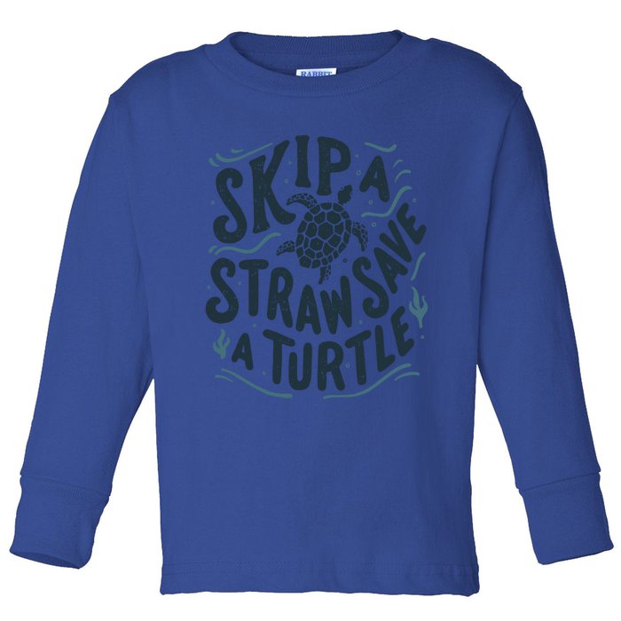 Skip A Straw Save A Turtle Ocean Environt Awareness Gift Toddler Long Sleeve Shirt