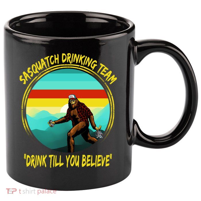 Sasquatch Drinking Team Drink Till You Believe 11oz C Handle Ceramic Mug