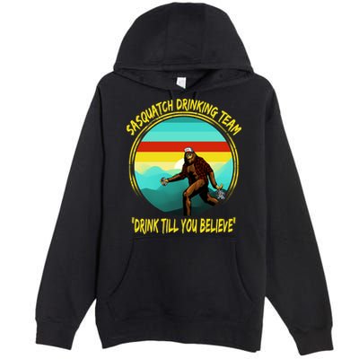 Sasquatch Drinking Team Drink Till You Believe Premium Pullover Hoodie