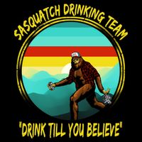 Sasquatch Drinking Team Drink Till You Believe Poster