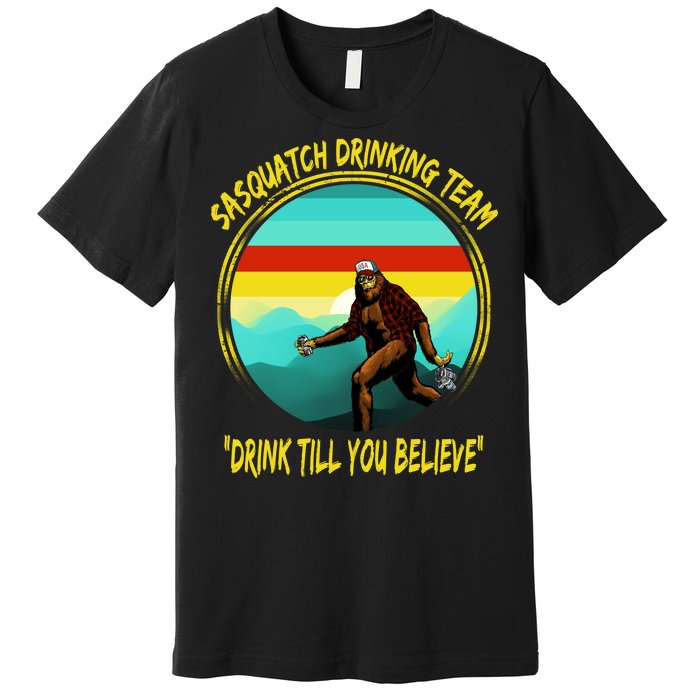 Sasquatch Drinking Team Drink Till You Believe Premium T-Shirt