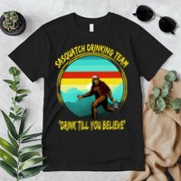Sasquatch Drinking Team Drink Till You Believe Premium T-Shirt