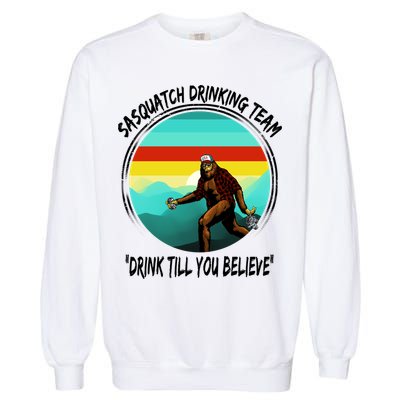 Sasquatch Drinking Team Drink Till You Believe Garment-Dyed Sweatshirt