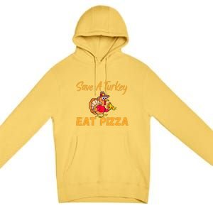 Save A Turkey Eat Pizza Funny Happy Thanksgiving Food Lover Premium Pullover Hoodie