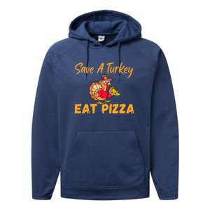 Save A Turkey Eat Pizza Funny Happy Thanksgiving Food Lover Performance Fleece Hoodie