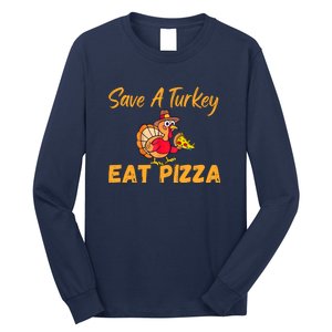 Save A Turkey Eat Pizza Funny Happy Thanksgiving Food Lover Long Sleeve Shirt