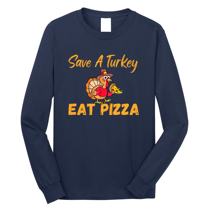 Save A Turkey Eat Pizza Funny Happy Thanksgiving Food Lover Long Sleeve Shirt