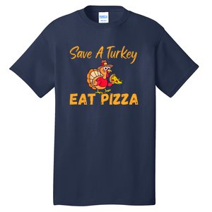 Save A Turkey Eat Pizza Funny Happy Thanksgiving Food Lover Tall T-Shirt