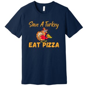 Save A Turkey Eat Pizza Funny Happy Thanksgiving Food Lover Premium T-Shirt