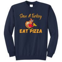 Save A Turkey Eat Pizza Funny Happy Thanksgiving Food Lover Tall Sweatshirt