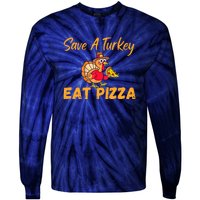 Save A Turkey Eat Pizza Funny Happy Thanksgiving Food Lover Tie-Dye Long Sleeve Shirt