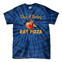 Save A Turkey Eat Pizza Funny Happy Thanksgiving Food Lover Tie-Dye T-Shirt