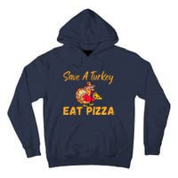 Save A Turkey Eat Pizza Funny Happy Thanksgiving Food Lover Tall Hoodie