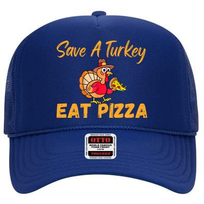 Save A Turkey Eat Pizza Funny Happy Thanksgiving Food Lover High Crown Mesh Back Trucker Hat