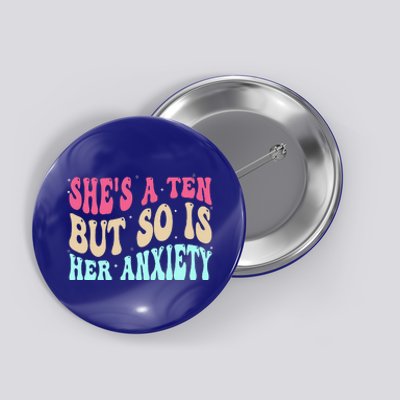 She's A Ten But So Is Her Anxiety Retro Groovy Button