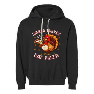 Save A Turkey Eat Pizza Funny Turkey Foodie Thanksgiving Garment-Dyed Fleece Hoodie