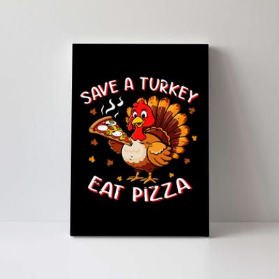 Save A Turkey Eat Pizza Funny Turkey Foodie Thanksgiving Canvas