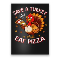 Save A Turkey Eat Pizza Funny Turkey Foodie Thanksgiving Poster