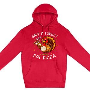 Save A Turkey Eat Pizza Funny Turkey Foodie Thanksgiving Premium Pullover Hoodie