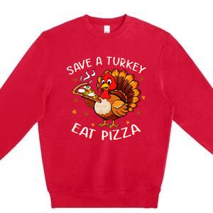 Save A Turkey Eat Pizza Funny Turkey Foodie Thanksgiving Premium Crewneck Sweatshirt