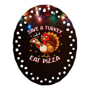 Save A Turkey Eat Pizza Funny Turkey Foodie Thanksgiving Ceramic Oval Ornament