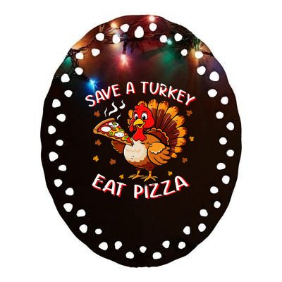 Save A Turkey Eat Pizza Funny Turkey Foodie Thanksgiving Ceramic Oval Ornament