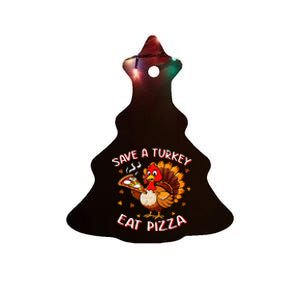 Save A Turkey Eat Pizza Funny Turkey Foodie Thanksgiving Ceramic Tree Ornament