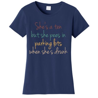 Shes A Ten But She Pees In Parking Lots When Shes Drunk Women's T-Shirt