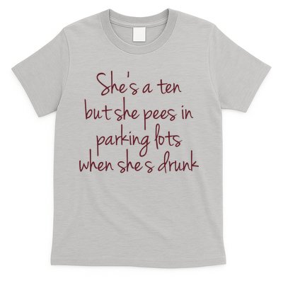 Shes A Ten But She Pees In Parking Lots When Shes Drunk T-Shirt