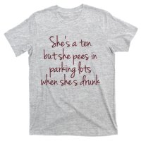 Shes A Ten But She Pees In Parking Lots When Shes Drunk T-Shirt