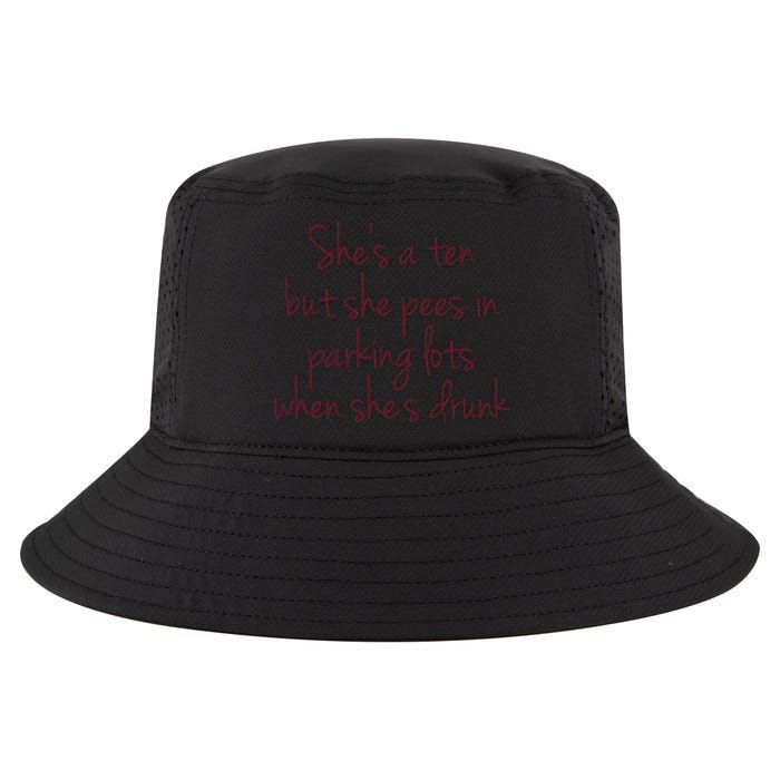 Shes A Ten But She Pees In Parking Lots When Shes Drunk Cool Comfort Performance Bucket Hat