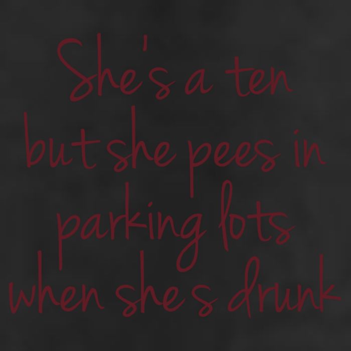 Shes A Ten But She Pees In Parking Lots When Shes Drunk Cool Comfort Performance Bucket Hat
