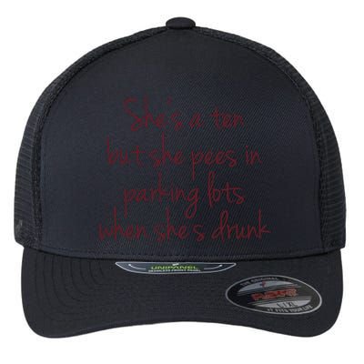 Shes A Ten But She Pees In Parking Lots When Shes Drunk Flexfit Unipanel Trucker Cap