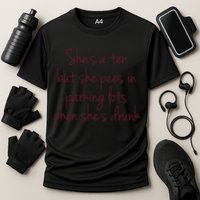Shes A Ten But She Pees In Parking Lots When Shes Drunk Performance Shirt